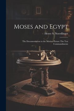 portada Moses and Egypt: the Documentation to the Motion Picture The Ten Commandments (en Inglés)