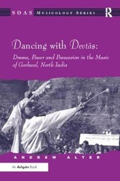 portada Dancing with Devtas: Drums, Power and Possession in the Music of Garhwal, North India