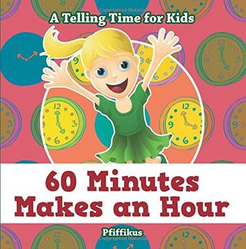 portada 60 Minutes Makes an Hour - a Telling Time for Kids (en Inglés)
