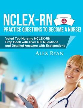 portada NCLEX-RN Practice Questions NCLEX-RN Practice Questions to become a Nurse!: Voted Top Nursing NCLEX-RN Prep Book with Over 400 Questions and Detailed (in English)