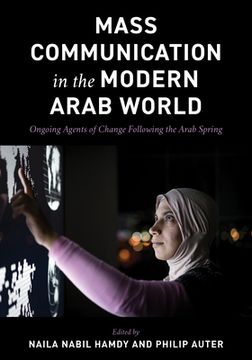 portada Mass Communication in the Modern Arab World: Ongoing Agents of Change following the Arab Spring