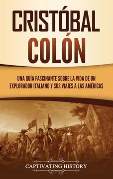 portada Cristóbal Colón: Una Guía Fascinante Sobre la Vida de un Explorador Italiano y sus Viajes a las Américas (in Spanish)