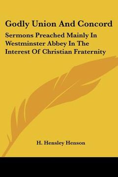 portada godly union and concord: sermons preached mainly in westminster abbey in the interest of christian fraternity (en Inglés)