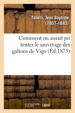 portada Comment on Aurait Pu Tenter Le Sauvetage Des Galions de Vigo (en Francés)