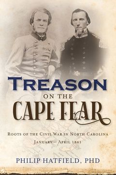 portada Treason on the Cape Fear: Roots of the Civil War in North Carolina, January-April 1861 (in English)