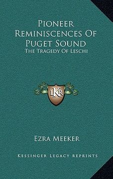 portada pioneer reminiscences of puget sound: the tragedy of leschi