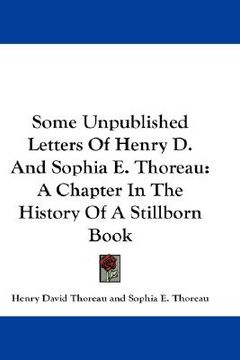 portada some unpublished letters of henry d. and sophia e. thoreau: a chapter in the history of a stillborn book (in English)