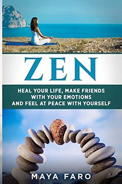 portada Zen: Heal Your Life, Make Friends With Your Emotions and Feel at Peace With Yourself (Zen, Mindfulness, Buddhism, Eastern Religions) (in English)