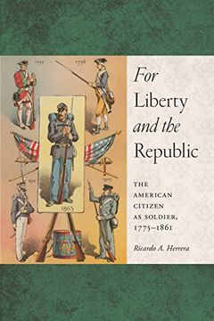 portada For Liberty and the Republic: The American Citizen as Soldier, 1775-1861 (Warfare and Culture) (en Inglés)