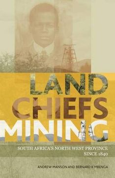 portada Land, Chiefs, Mining: South Africa's North West Province Since 1840 (en Inglés)