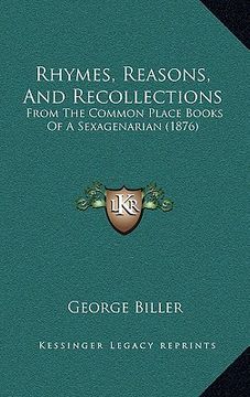 portada rhymes, reasons, and recollections: from the common place books of a sexagenarian (1876) (en Inglés)