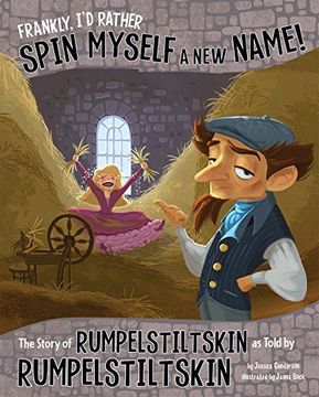 portada Frankly, I'd Rather Spin Myself a New Name!: The Story of Rumpelstiltskin as Told by Rumpelstiltskin (Other Side of the Story)