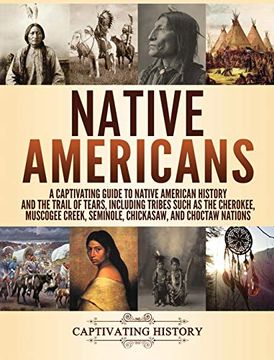 portada Native Americans: A Captivating Guide to Native American History and the Trail of Tears, Including Tribes Such as the Cherokee, Muscogee Creek, Seminole, Chickasaw, and Choctaw Nations (en Inglés)