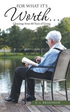 portada For What It's Worth...: Gleanings From 88 Years of Living (en Inglés)