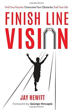 portada Finish Line Vision: Find Your Passion. Overcome Your Obstacles. Fuel Your Life.