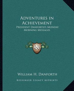 portada adventures in achievement: president danforth's monday morning messages (en Inglés)