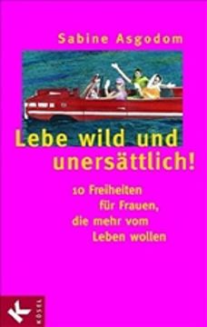 portada Lebe Wild und Unersättlich! 10 Freiheiten für Frauen, die Mehr vom Leben Wollen 