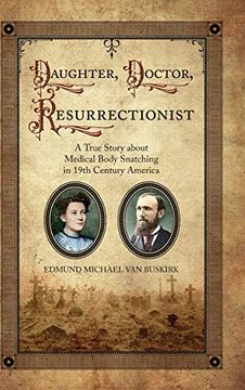 portada Daughter, Doctor, Resurrectionist: A True Story About Medical Body Snatching in 19Th Century America (en Inglés)