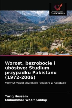 portada Wzrost, bezrobocie i ubóstwo: Studium przypadku Pakistanu (1972-2006) (in Polaco)