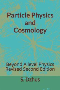 portada Particle Physics and Cosmology: Beyond A level Physics Revised Second Edition (en Inglés)