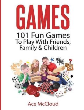 portada Games: 101 Fun Games To Play With Friends, Family & Children