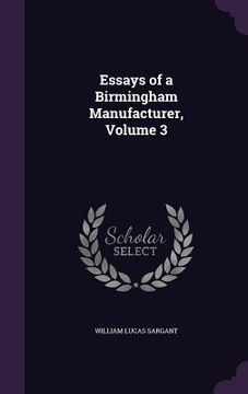 portada Essays of a Birmingham Manufacturer, Volume 3