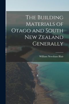 portada The Building Materials of Otago and South New Zealand Generally (en Inglés)