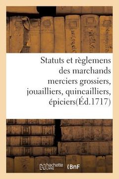 portada Statuts Et Règlemens Des Marchands Merciers Grossiers, Jouailliers, Quincailliers, Épiciers (in French)