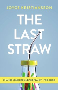 portada The Last Straw: Change Your Life and the Planet - For Good (en Inglés)