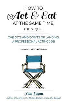 portada How to act & eat at the Same Time, the Sequel: The Do'S and Don'Ts of Landing a Professional Acting Job, Updated and Expanded (in English)