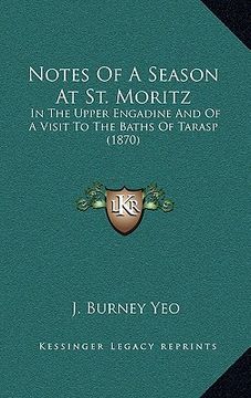 portada notes of a season at st. moritz: in the upper engadine and of a visit to the baths of tarasp (1870) (en Inglés)