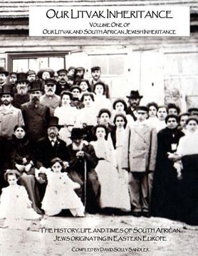 portada Our Litvak Inheritance - Volume one of Our Litvak and South African Jewish Inheritance: The history, life and times of South African Jews originating