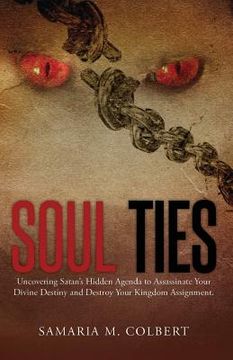 portada Soul Ties: Uncovering Satan's Hidden Agenda to Assassinate Your Divine Destiny and Destroy Your Kingdom Assignment. (en Inglés)