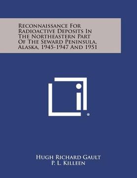 portada Reconnaissance for Radioactive Deposits in the Northeastern Part of the Seward Peninsula, Alaska, 1945-1947 and 1951