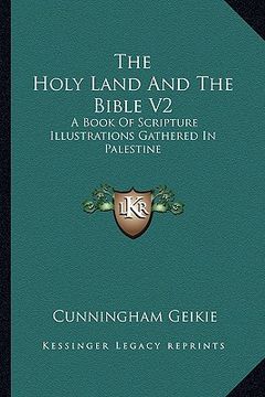 portada the holy land and the bible v2: a book of scripture illustrations gathered in palestine