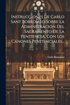 portada Instrucciones de Carlo Sant Borromeo Sobre la Adminstracion del Sacramento de la Penitencia, con los Cánones Penitenciales.