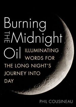 portada Burning the Midnight Oil: Illuminating Words for the Long Night's Journey into Day