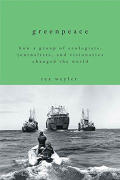 portada Greenpeace: How a Group of Ecologists, Journalists, and Visionaries Changed the World (en Inglés)