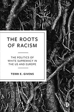 portada The Roots of Racism: The Politics of White Supremacy in the us and Europe (en Inglés)