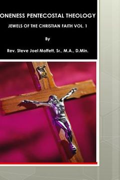 portada Oneness Pentecostal Theology: Jewels of The Christian Faith Vol. 1 (en Inglés)