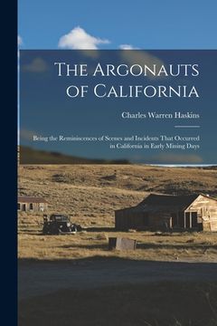 portada The Argonauts of California: Being the Reminiscences of Scenes and Incidents That Occurred in California in Early Mining Days (in English)