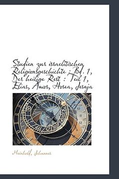 portada studien zur israelitischen religionsgeschichte: bd. 1, der heilige rest: teil 1, elias, amos, hose (en Inglés)