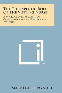 portada The Therapeutic Role of the Visiting Nurse: A Microscopic Analysis of Consensus Among Nurses and Patients (en Inglés)
