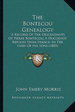 portada the bontecou genealogy: a record of the descendants of pierre bontecou, a huguenot refugee from france, in the lines of his sons (1885) (en Inglés)