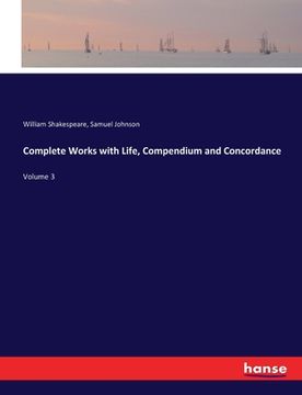 portada Complete Works with Life, Compendium and Concordance: Volume 3 (en Inglés)