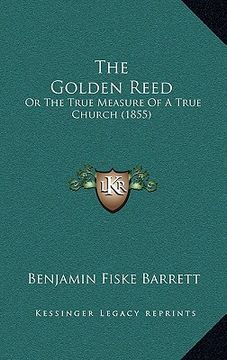 portada the golden reed: or the true measure of a true church (1855)
