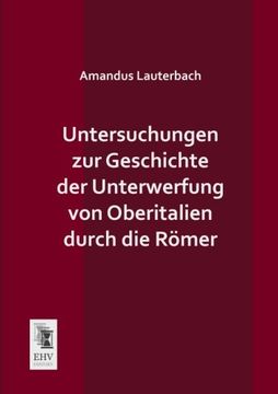 portada Untersuchungen zur Geschichte der Unterwerfung von Oberitalien durch die Roemer (German Edition)