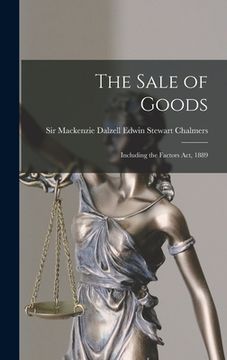 portada The Sale of Goods: Including the Factors Act, 1889 (in English)