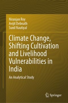 portada Climate Change, Shifting Cultivation and Livelihood Vulnerabilities in India: An Analytical Study (in English)
