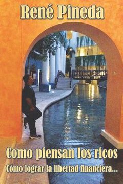 portada Como Piensan los Ricos: Cómo Lograr la Libertad Financiera (in Spanish)